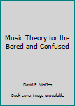 Spiral-bound Music Theory for the Bored and Confused Book