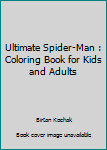 Ultimate Spider-Man : Coloring Book for Kids and Adults