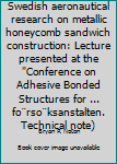 Unknown Binding Swedish aeronautical research on metallic honeycomb sandwich construction: Lecture presented at the "Conference on Adhesive Bonded Structures for ... fo¨rso¨ksanstalten. Technical note) Book