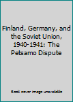 Hardcover Finland, Germany, and the Soviet Union, 1940-1941: The Petsamo Dispute Book