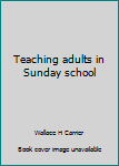 Paperback Teaching adults in Sunday school Book