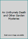 Hardcover An Unthymely Death and Other Garden Mysteries Book