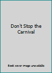 Hardcover Don't Stop the Carnival Book