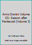 Paperback Anno Domini Volume III: Season after Pentecost (Volume 3) Book