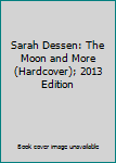 Sarah Dessen: The Moon and More (Hardcover); 2013 Edition