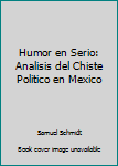 Paperback Humor en Serio: Analisis del Chiste Politico en Mexico Book