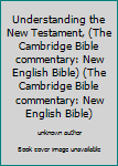 Unknown Binding Understanding the New Testament, (The Cambridge Bible commentary: New English Bible) (The Cambridge Bible commentary: New English Bible) Book