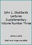 Unknown Binding John L. Stoddards Lectures Suplplementary Volume Number Three Book