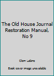 Paperback The Old House Journal Restoration Manual, No 9 Book