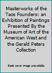 Paperback Masterworks of the Taos Founders: an Exhibition of Paintings Presented By the Museum of Art of the American West and the Gerald Peters Collection Book