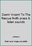 Zoom! Vroom! To The Rescue 9with press & listen sounds