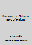 Unknown Binding Kalevala the National Epic of Finland Book