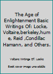 Unknown Binding The Age of Enlightenment Basic Writings Of: Locke, Voltaire,berkeley,hume, Reid ,Condillac Hamann, and Others. Book