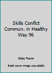 Hardcover Skills Conflct Commun. in Healthy Way 96 Book