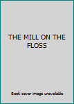 THE MILL ON THE FLOSS