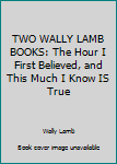 Hardcover TWO WALLY LAMB BOOKS: The Hour I First Believed, and This Much I Know IS True Book