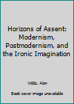 Paperback Horizons of Assent: Modernism, Postmodernism, and the Ironic Imagination Book