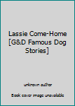 Unknown Binding Lassie Come-Home [G&D Famous Dog Stories] Book