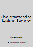 Unknown Binding Elson grammar school literature,: Book one-- Book