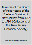 Hardcover Minutes of the Board of Proprietors of the Eastern Division of New Jersey from 1764 to 1794 (Collections of the New Jersey Historical Society) Book