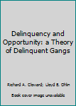 Delinquency and Opportunity: a Theory of Delinquent Gangs