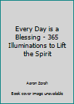 Hardcover Every Day is a Blessing - 365 Illuminations to Lift the Spirit Book