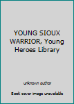 Unknown Binding YOUNG SIOUX WARRIOR, Young Heroes Library Book