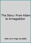 Mass Market Paperback The Story: From Adam to Armageddon Book