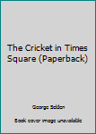 Unknown Binding The Cricket in Times Square (Paperback) Book