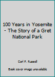 Paperback 100 Years in Yosemite - The Story of a Gret National Park Book
