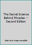 Hardcover The Secret Science Behind Miracles -- Second Edition Book