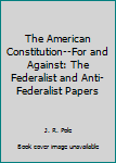 Hardcover The American Constitution--For and Against: The Federalist and Anti-Federalist Papers Book