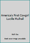 America's First Cowgirl, Lucille Mulhall