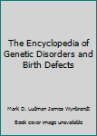 The Encyclopedia of Genetic Disorders and Birth Defects (Facts on File Library of Health and Living)
