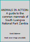 Paperback ANIMALS IN ACTION: A guide to the common mammals of South Luangwa National Park Zambia Book