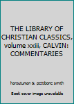 Hardcover THE LIBRARY OF CHRISTIAN CLASSICS, volume xxiii, CALVIN: COMMENTARIES Book