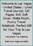 Paperback Welcome to Las Vegas - United States : Lined Travel Journal, 120 Pages, 6x9, Soft Cover, Matte Finish, Funny Travel Notebook, Perfect Gift for Your Trip to Las Vegas Book