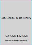 Paperback Eat, Shrink & Be Merry Book