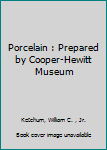 Hardcover Porcelain : Prepared by Cooper-Hewitt Museum Book
