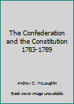 Mass Market Paperback The Confederation and the Constitution 1783-1789 Book