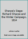 Library Binding Sharpe's Siege: Richard Sharpe and the Winter Campaign, 1814 Book