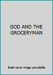 Hardcover GOD AND THE GROCERYMAN Book