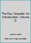 Unknown Binding The Four Gospels: An Introduction, Volume II Book