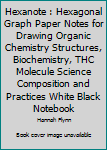 Paperback Hexanote : Hexagonal Graph Paper Notes for Drawing Organic Chemistry Structures, Biochemistry, THC Molecule Science Composition and Practices White Black Notebook Book