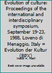 Paperback Evolution of culture: Proceedings of the international and interdisciplinary symposium, September 19-23, 1988, Loveno di Menaggio, Italy = Evolution der Kultur (BPX) Book