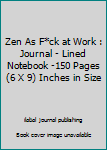 Paperback Zen As F*ck at Work : Journal - Lined Notebook -150 Pages (6 X 9) Inches in Size Book