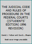 Unknown Binding THE JUDICIAL CODE AND RULES OF PROCEDURE IN THE FEDERAL COURTS ((STUDENTS' EDITION) 1996 REVISION) Book