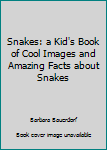 Paperback Snakes: a Kid's Book of Cool Images and Amazing Facts about Snakes Book