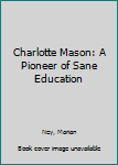 Paperback Charlotte Mason: A Pioneer of Sane Education Book