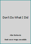 Paperback Don't Do What I Did Book